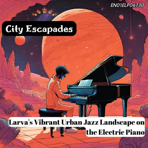 City Escapades: Larva's Vibrant Urban Jazz Landscape on the Electric Piano