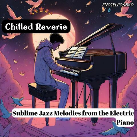 Chilled Reverie: Sublime Jazz Melodies from the Electric Piano
