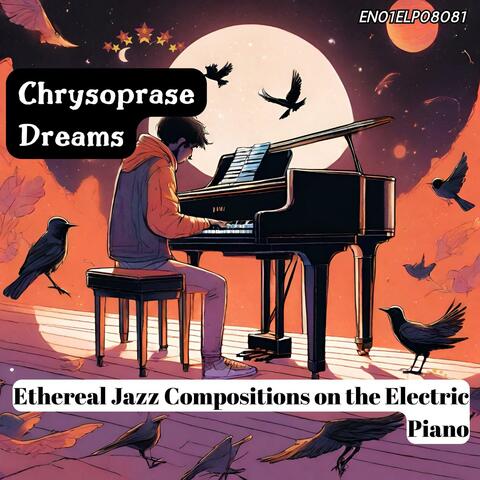 Chrysoprase Dreams: Ethereal Jazz Compositions on the Electric Piano