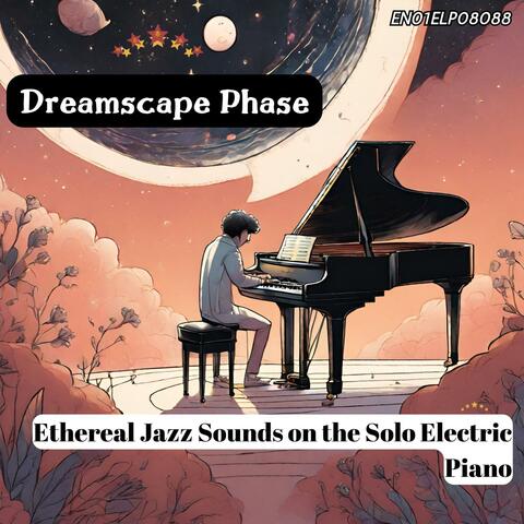Dreamscape Phase: Ethereal Jazz Sounds on the Solo Electric Piano