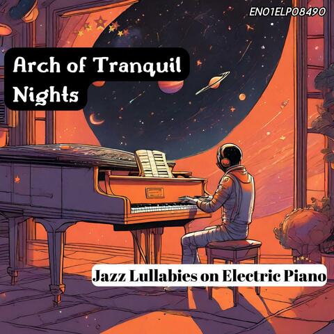 Arch of Tranquil Nights: Jazz Lullabies on Electric Piano