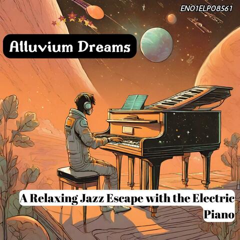 Alluvium Dreams: A Relaxing Jazz Escape with the Electric Piano