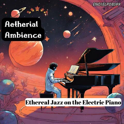 Aetherial Ambience: Ethereal Jazz on the Electric Piano