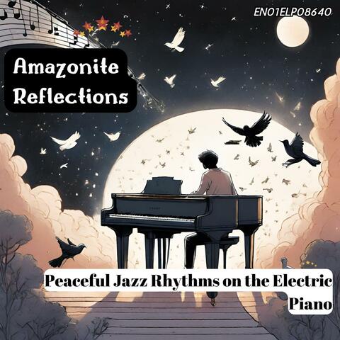 Amazonite Reflections: Peaceful Jazz Rhythms on the Electric Piano