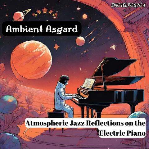 Ambient Asgard: Atmospheric Jazz Reflections on the Electric Piano