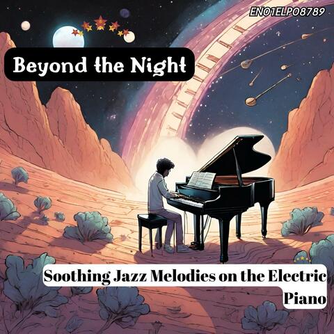 Beyond the Night: Soothing Jazz Melodies on the Electric Piano