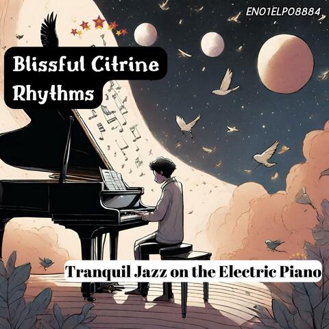 Blissful Citrine Rhythms: Tranquil Jazz on the Electric Piano