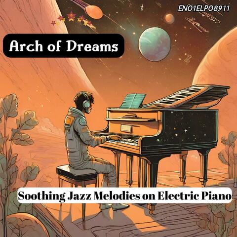 Arch of Dreams: Soothing Jazz Melodies on Electric Piano
