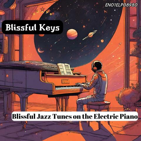 Blissful Keys: Blissful Jazz Tunes on the Electric Piano