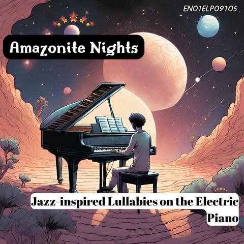 Amazonite Nights: Jazz-inspired Lullabies on the Electric Piano