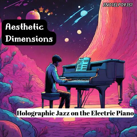 Aesthetic Dimensions: Holographic Jazz on the Electric Piano