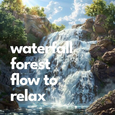 Waterfall Forest Flow to Relax