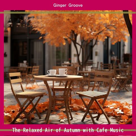 The Relaxed Air of Autumn with Cafe Music