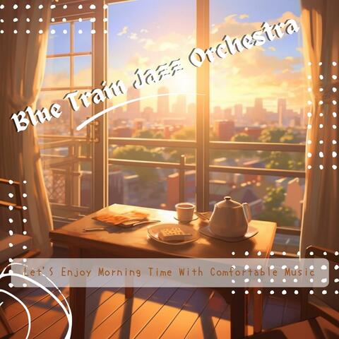 Let's Enjoy Morning Time with Comfortable Music