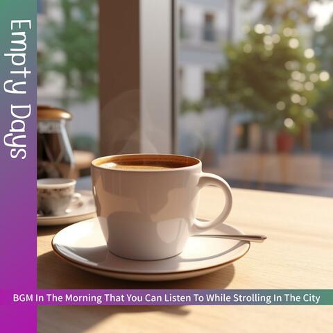 Bgm in the Morning That You Can Listen to While Strolling in the City