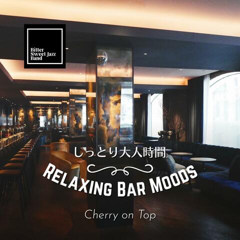 Relaxing Bar Moods: しっとり大人時間 - Cherry on Top