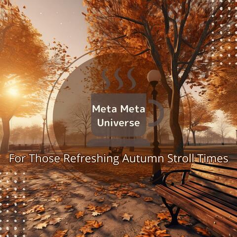 For Those Refreshing Autumn Stroll Times