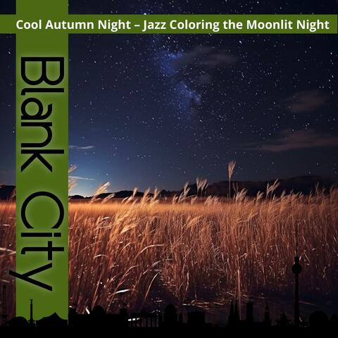Cool Autumn Night – Jazz Coloring the Moonlit Night