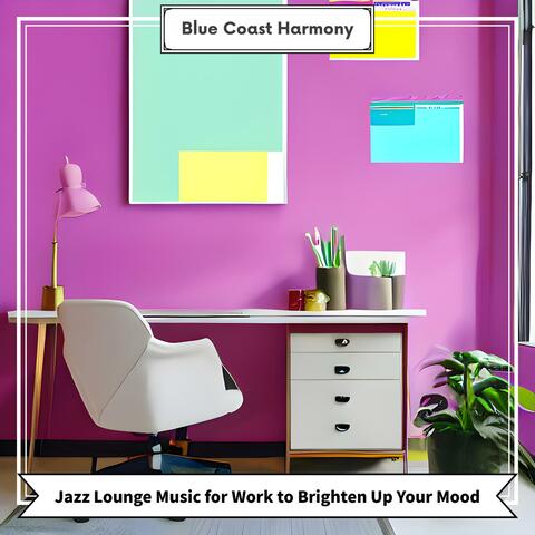 Jazz Lounge Music for Work to Brighten up Your Mood