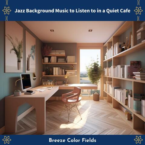 Jazz Background Music to Listen to in a Quiet Cafe