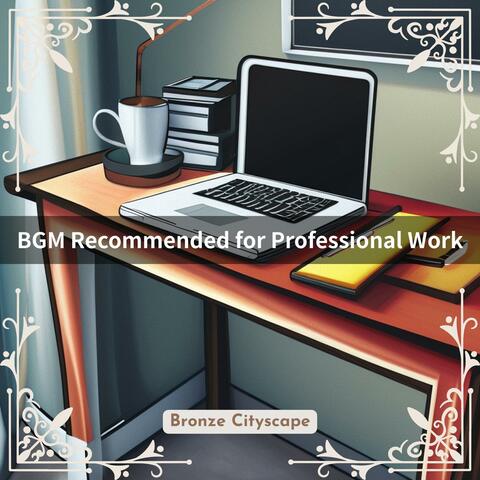 Bgm Recommended for Professional Work