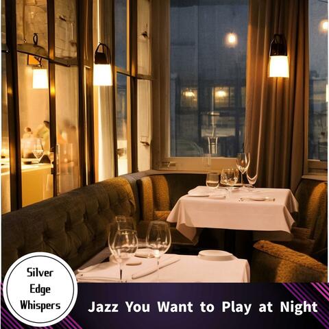 Jazz You Want to Play at Night
