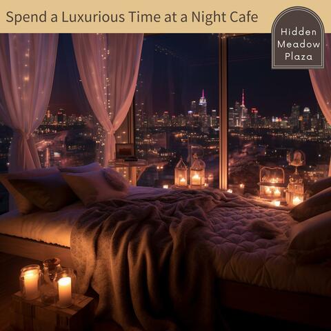 Spend a Luxurious Time at a Night Cafe
