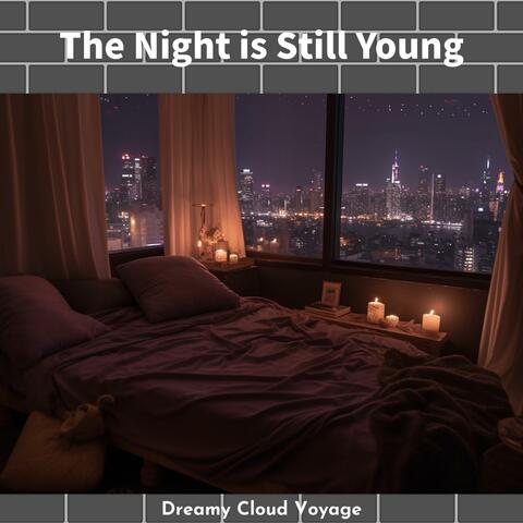The Night Is Still Young