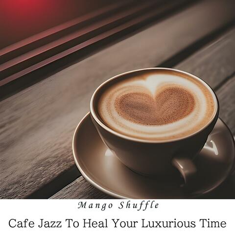 Cafe Jazz to Heal Your Luxurious Time