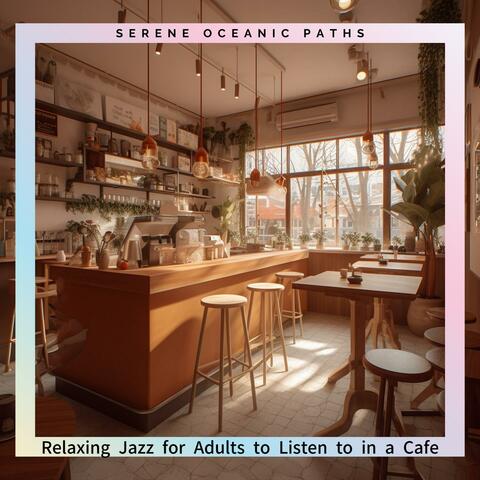 Relaxing Jazz for Adults to Listen to in a Cafe