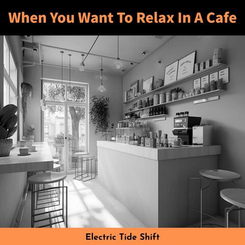 When You Want to Relax in a Cafe