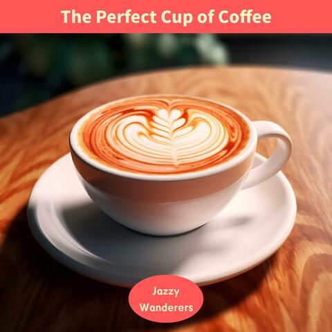 The Perfect Cup of Coffee