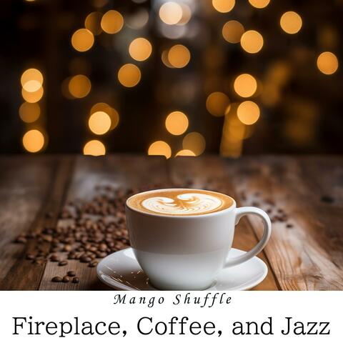 Fireplace, Coffee, and Jazz