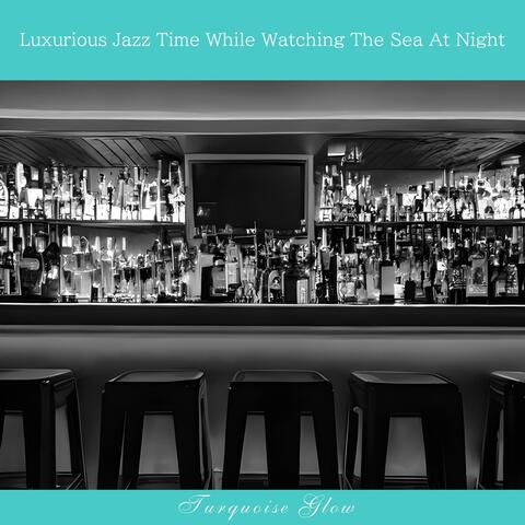 Luxurious Jazz Time While Watching the Sea at Night