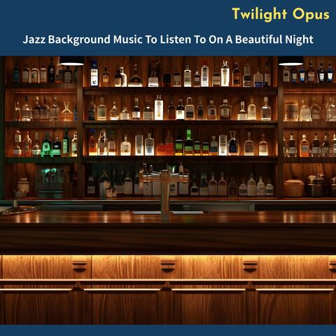 Jazz Background Music to Listen to on a Beautiful Night