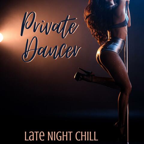 Private Dancer: Late Night Chill House Beats for the Bold and Sexy Moments