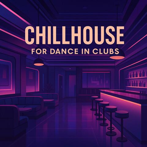 Chillhouse for Dance in Clubs