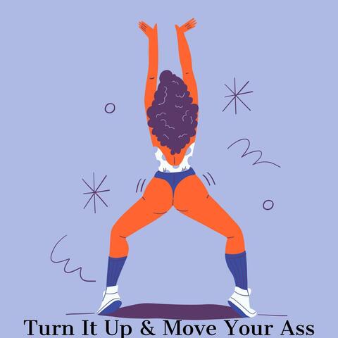 Turn It Up & Move Your Ass