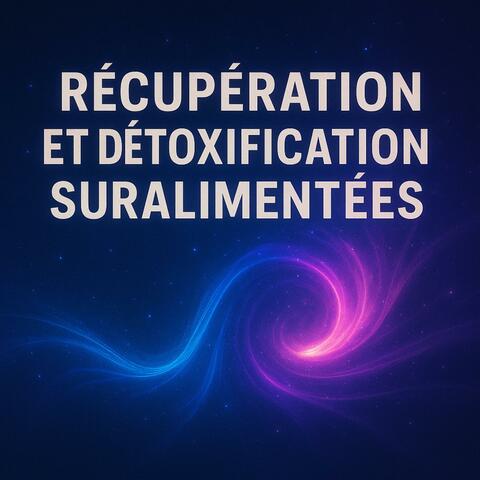Récupération et détoxification suralimentées