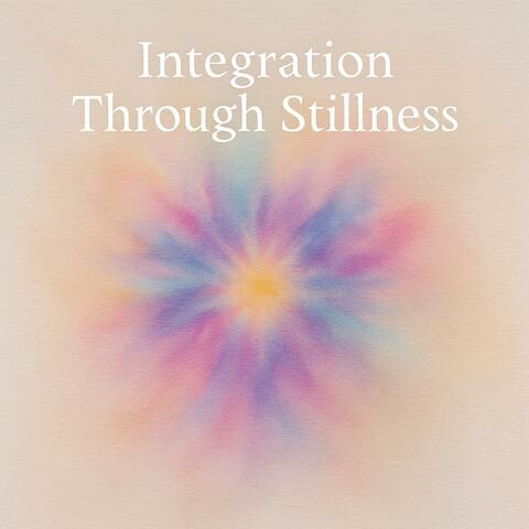 Integration Through Stillness