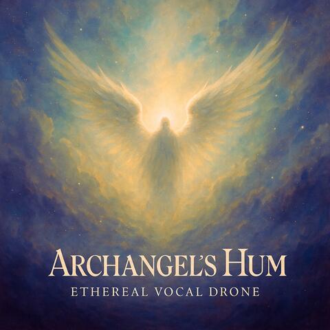 Archangel's Hum, Ethereal Vocal Drone & Celestial Tones