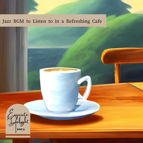 Jazz Bgm to Listen to in a Refreshing Cafe