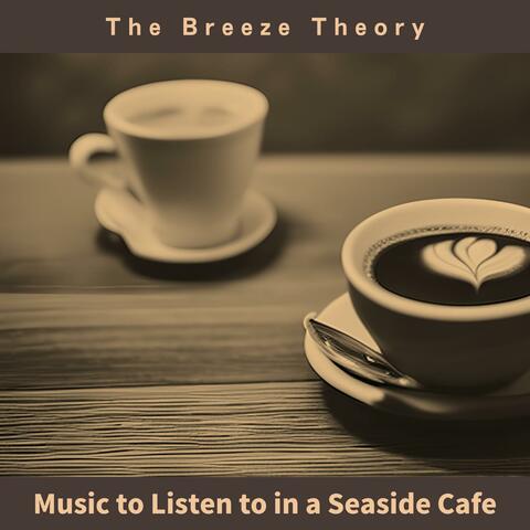 Music to Listen to in a Seaside Cafe