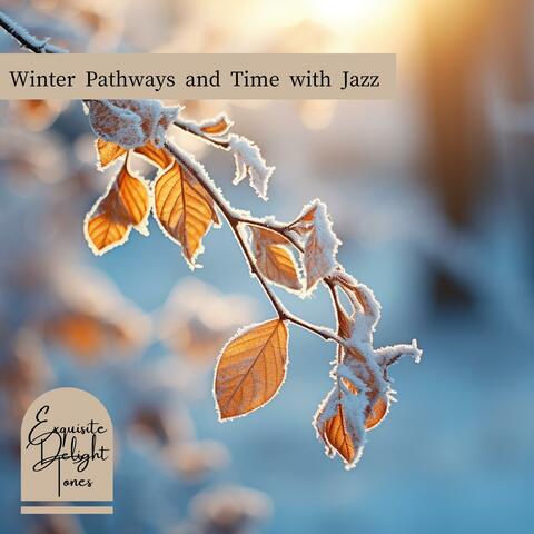 Winter Pathways and Time with Jazz