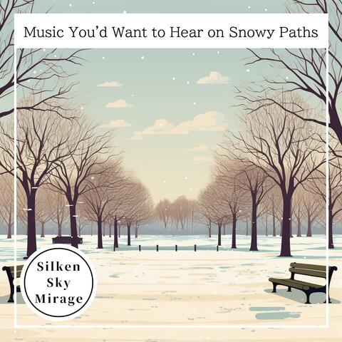 Music You'd Want to Hear on Snowy Paths