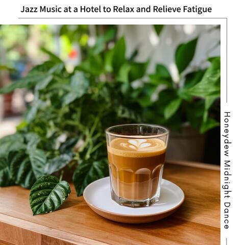 Jazz Music at a Hotel to Relax and Relieve Fatigue
