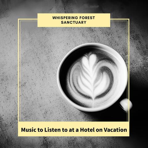 Music to Listen to at a Hotel on Vacation
