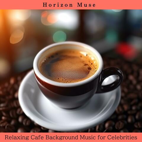 Relaxing Cafe Background Music for Celebrities