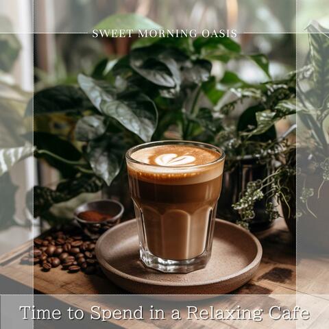 Time to Spend in a Relaxing Cafe