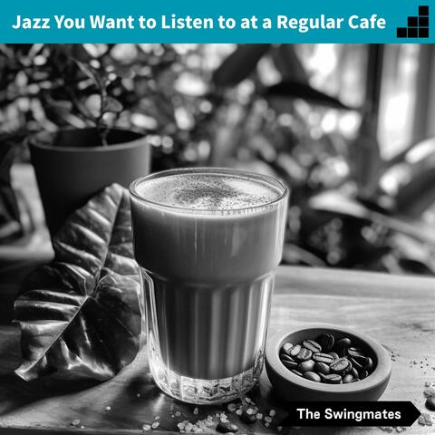 Jazz You Want to Listen to at a Regular Cafe